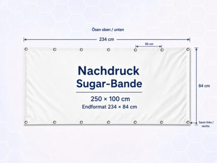 Nachdruck Sugar-Bande 250 x 100 cm: Banner 234 x 84 cm mit Ösen oben und unten alle 50 cm, Saum links und rechts